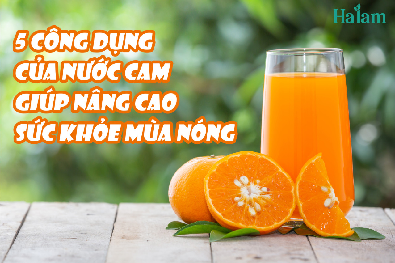 Điểm danh 5 công dụng của nước cam giúp nâng cao sức khỏe mùa nóng